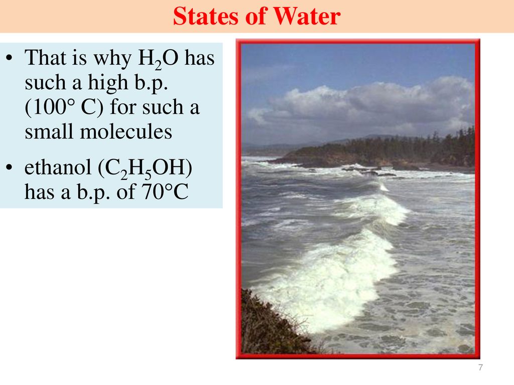 States of Water That is why H2O has such a high b.p.