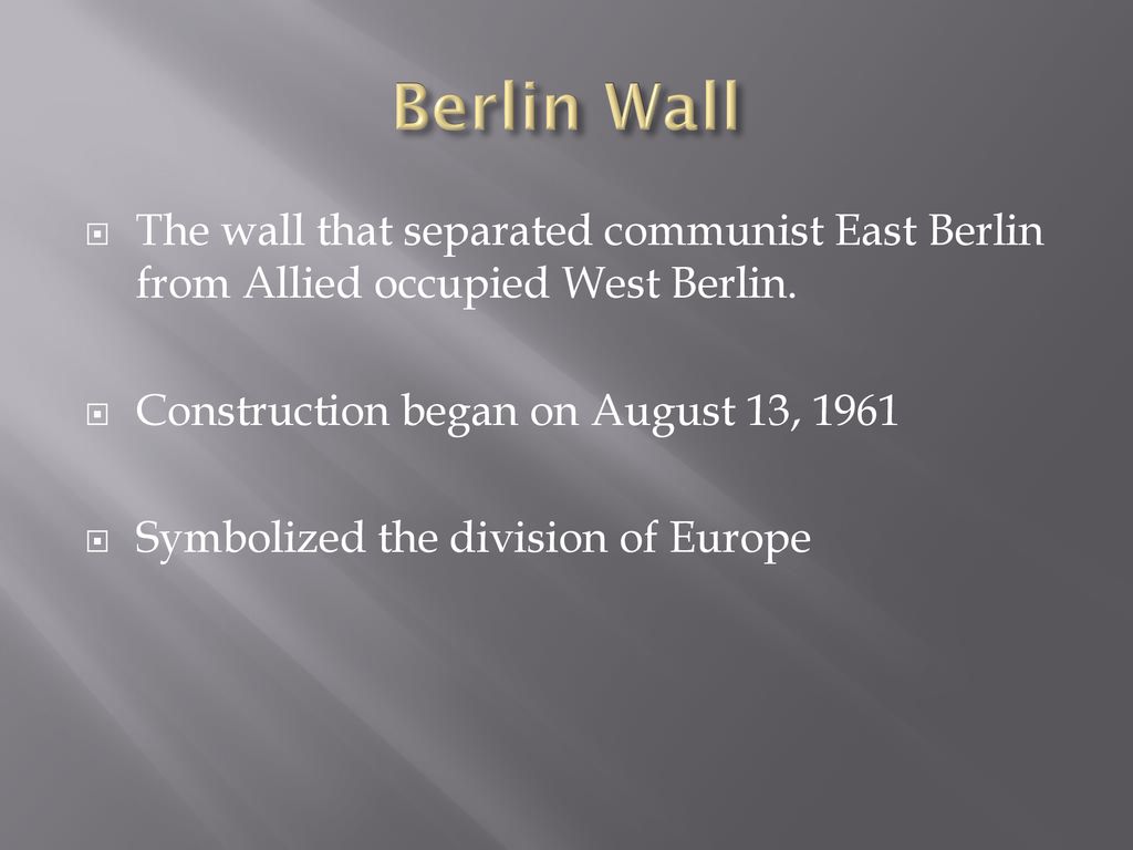 Berlin Wall The wall that separated communist East Berlin from Allied occupied West Berlin. Construction began on August 13,
