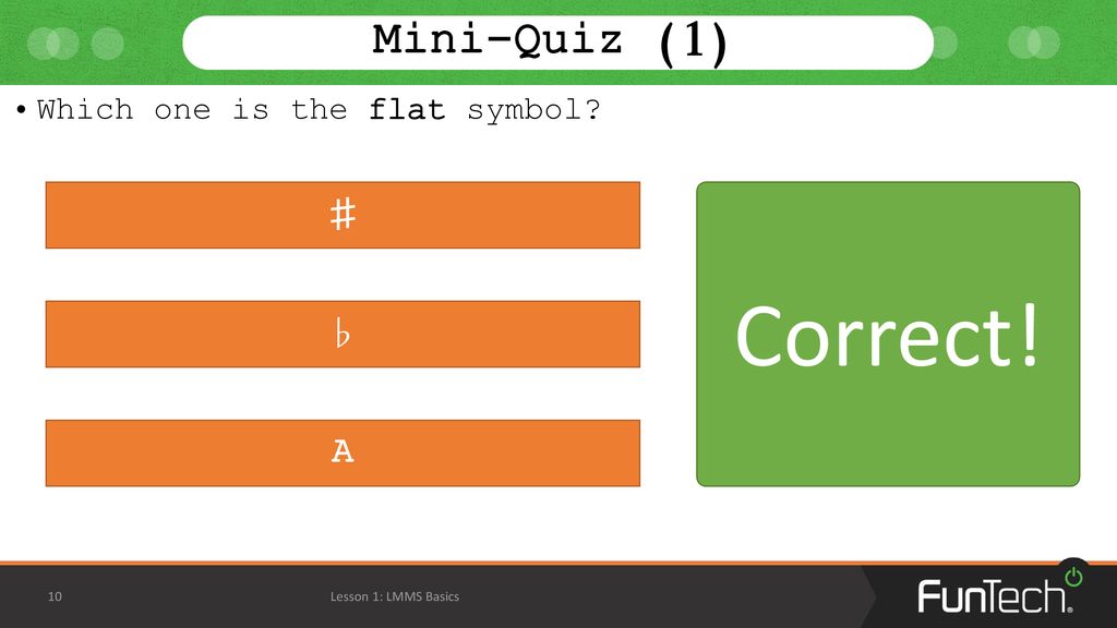 Not that one! Correct! Not that one! Mini-Quiz (1) ♯ ♭ A