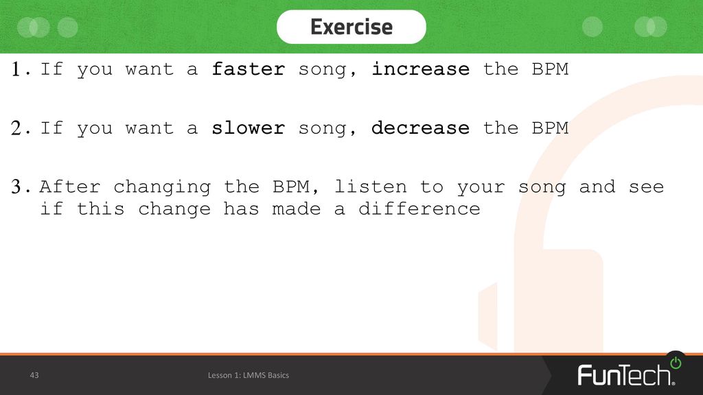 If you want a faster song, increase the BPM
