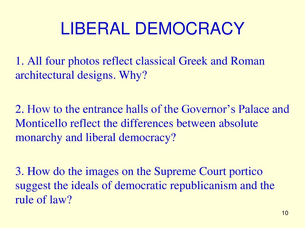 LIBERAL DEMOCRACY 1. All four photos reflect classical Greek and Roman architectural designs. Why