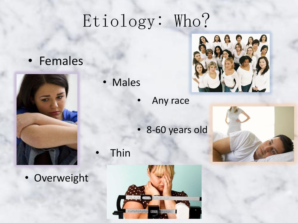 Etiology: Who Females Males Thin Overweight Any race 8-60 years old