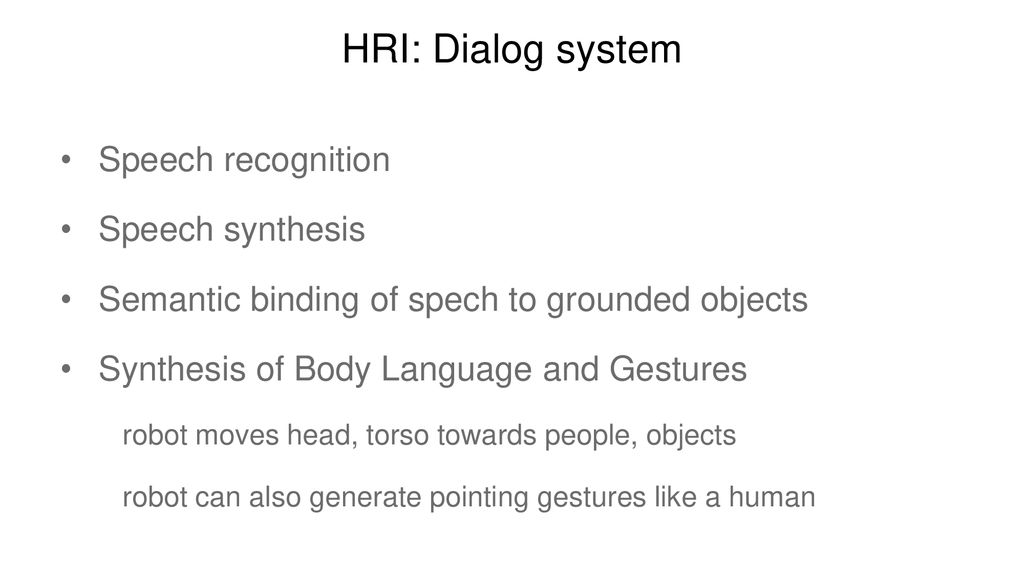 HRI: Dialog system Speech recognition Speech synthesis
