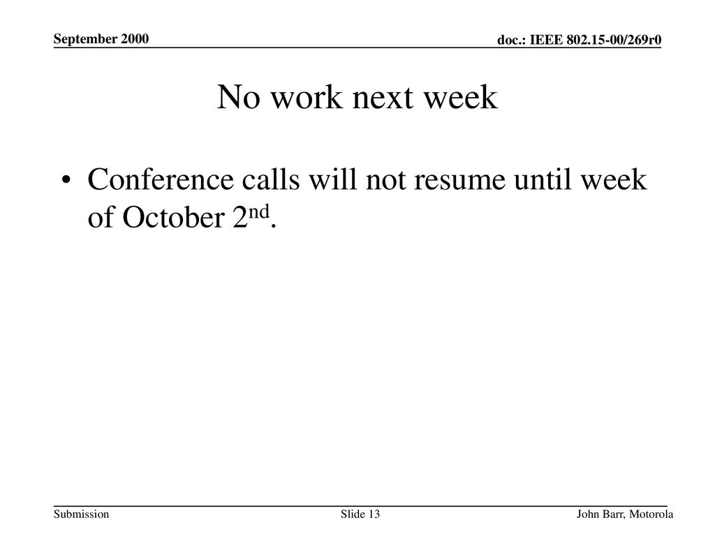 July 2000 doc.: IEEE /174r0. September No work next week. Conference calls will not resume until week of October 2nd.