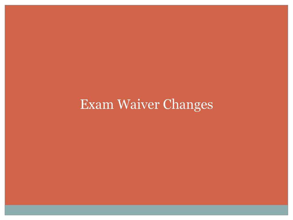 Exam Waiver Changes