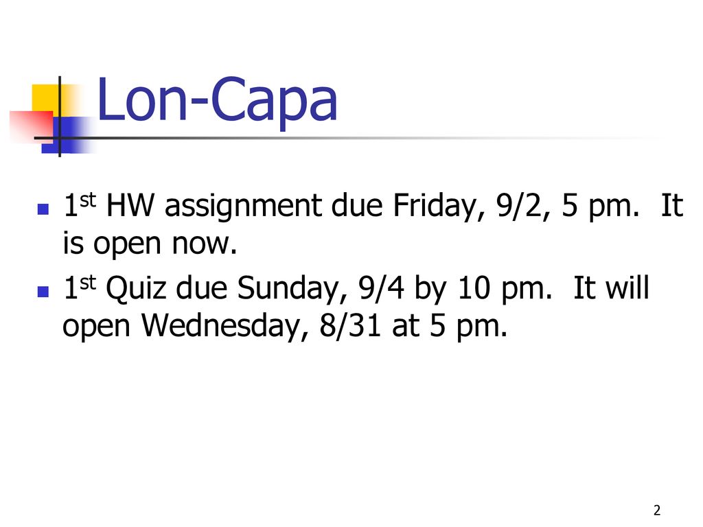 Lon-Capa 1st HW assignment due Friday, 9/2, 5 pm. It is open now.