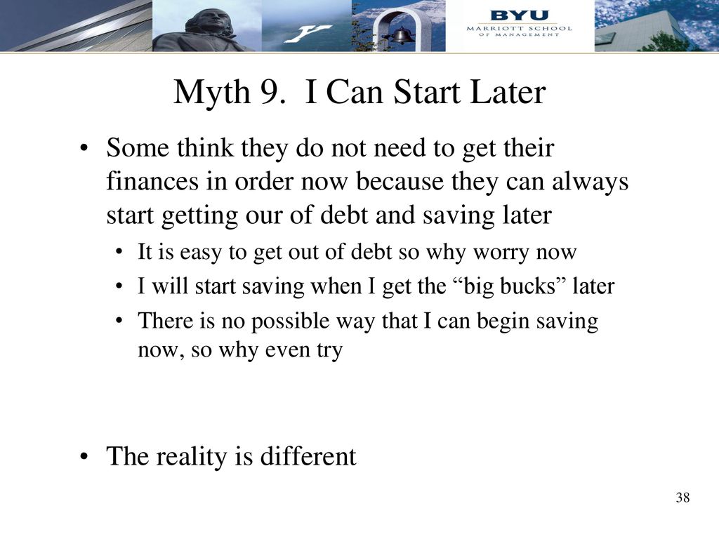 Myth 9. I Can Start Later