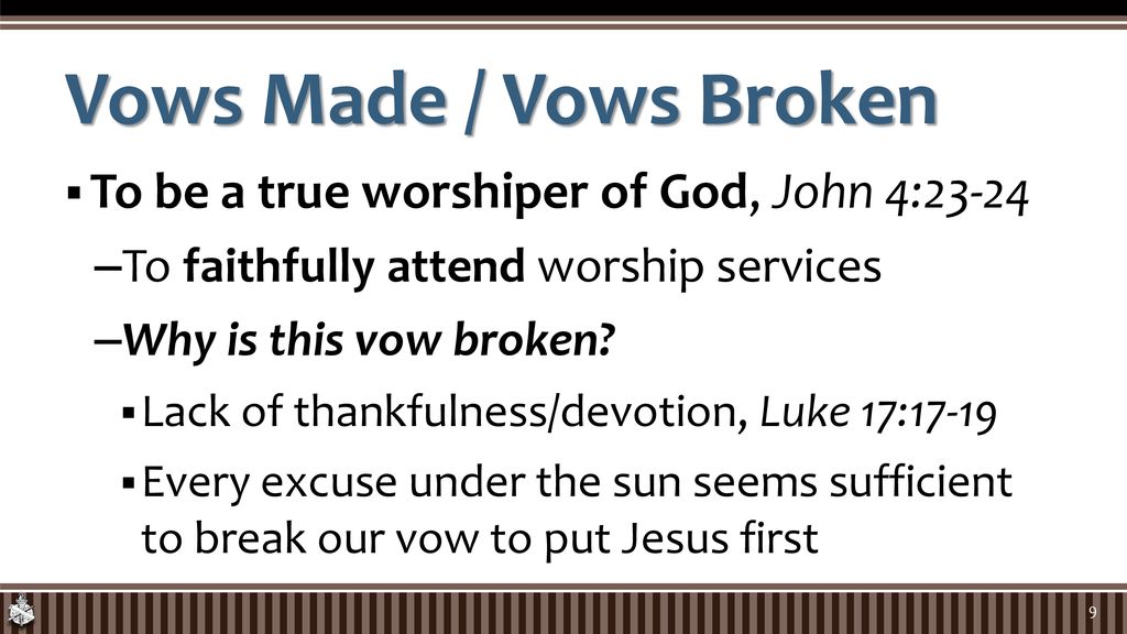 Vows Made / Vows Broken To be a true worshiper of God, John 4:23-24