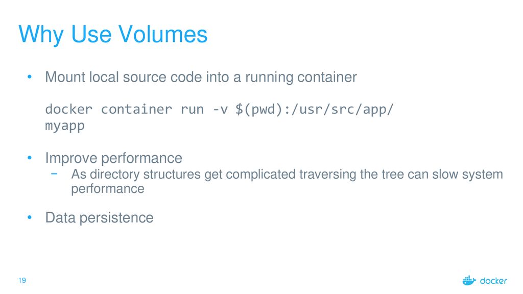 Why Use Volumes Mount local source code into a running container
