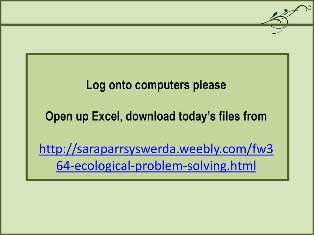 Log onto computers please Open up Excel, download today’s files from