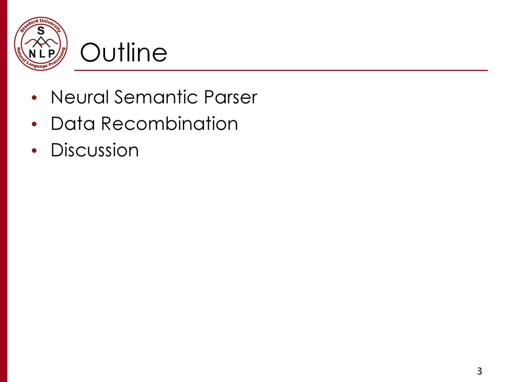 Outline Neural Semantic Parser Data Recombination Discussion