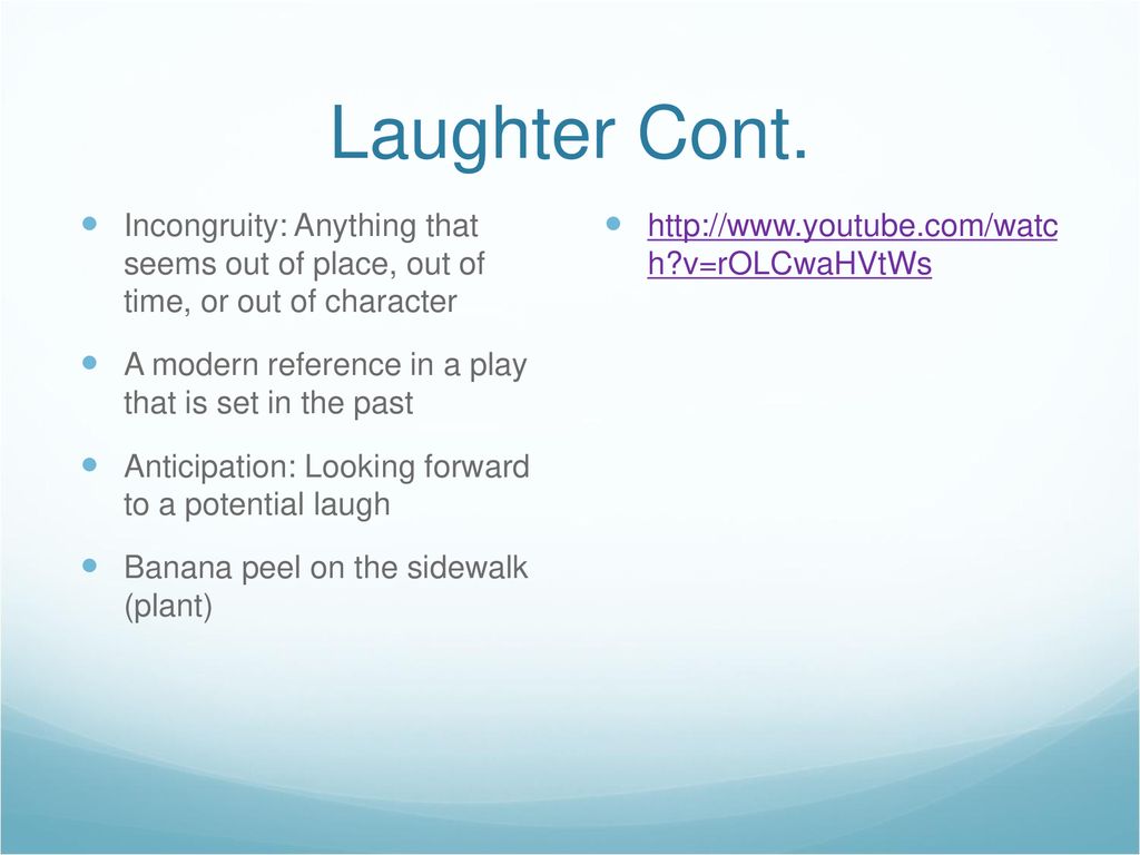 Laughter Cont. Incongruity: Anything that seems out of place, out of time, or out of character.