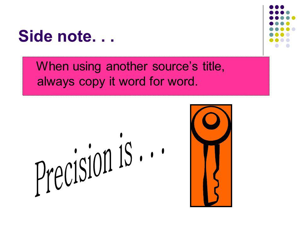 Side note. . . When using another source’s title, always copy it word for word. Precision is . . .