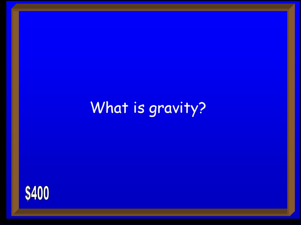 What is gravity $400