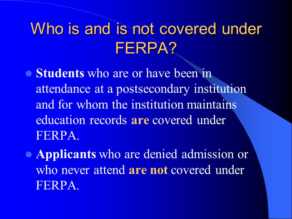 Who is and is not covered under FERPA