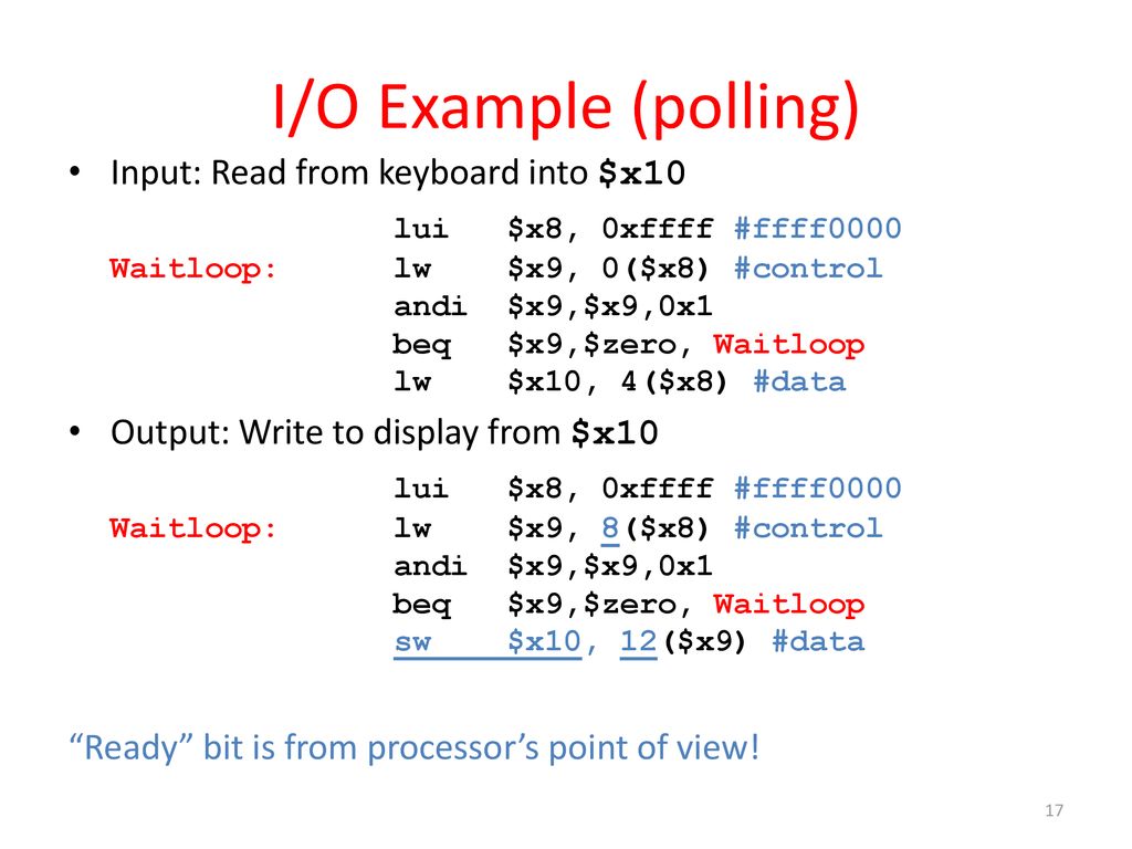 I/O Example (polling) Input: Read from keyboard into $x10
