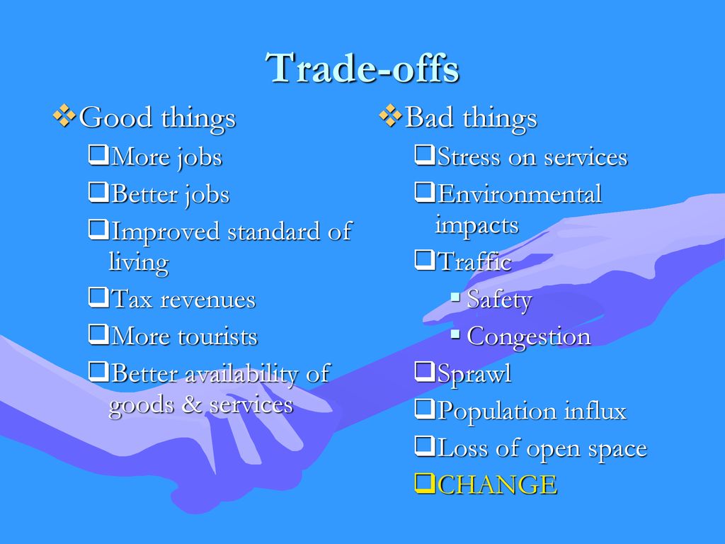 Trade-offs Good things Bad things More jobs Better jobs