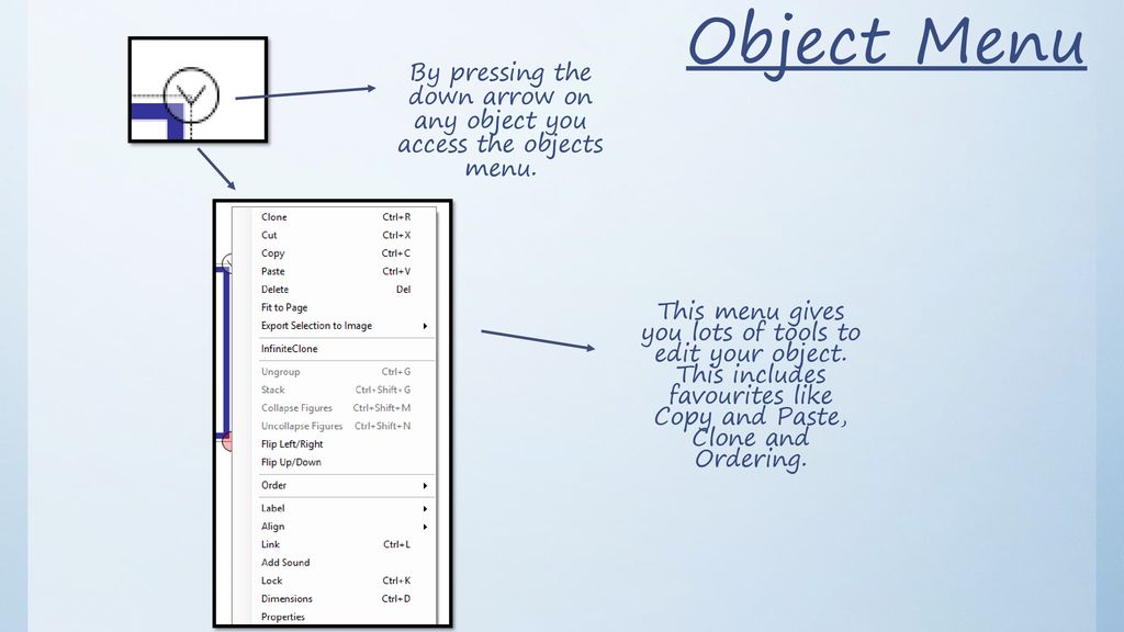 By pressing the down arrow on any object you access the objects menu.