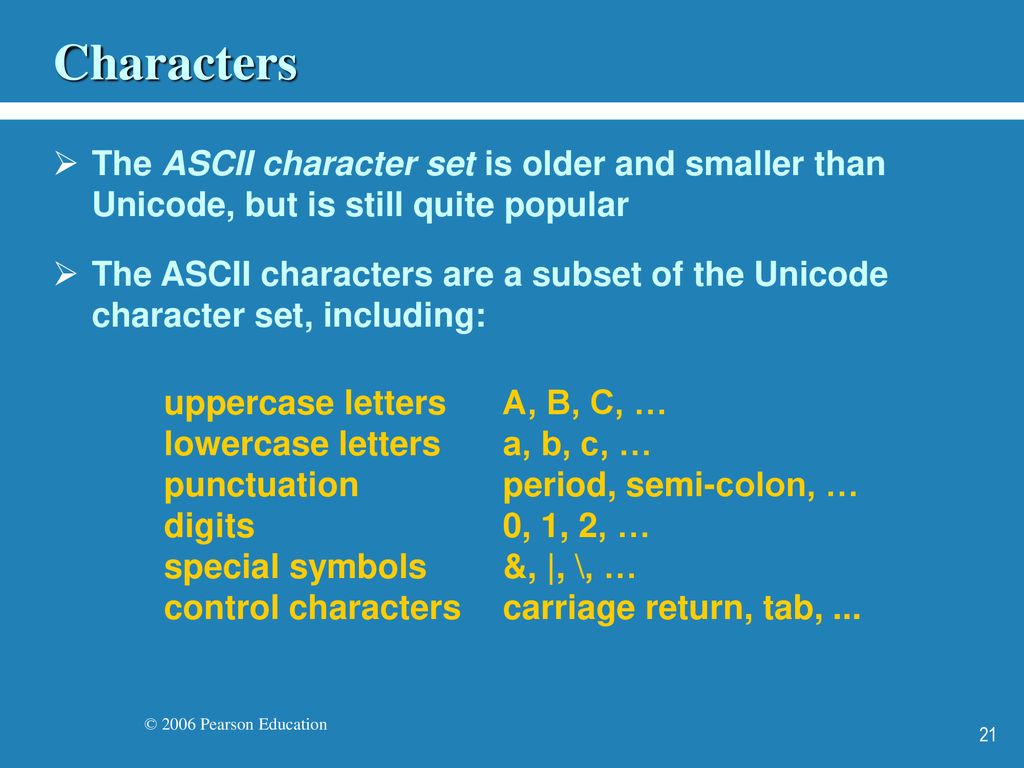 Characters The ASCII character set is older and smaller than Unicode, but is still quite popular.