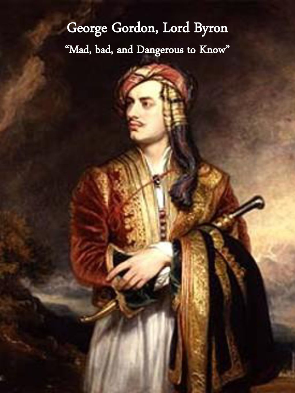 George Gordon, Lord Byron “Mad, bad, and Dangerous to Know” - ppt download