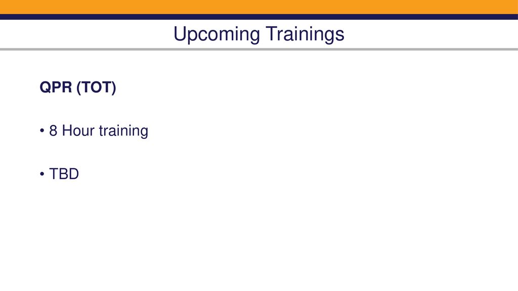 Upcoming Trainings QPR (TOT) 8 Hour training TBD