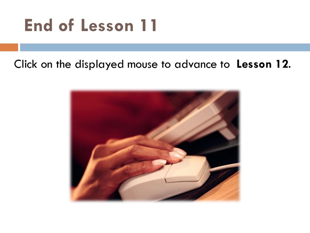 Click on the displayed mouse to advance to Lesson 12.