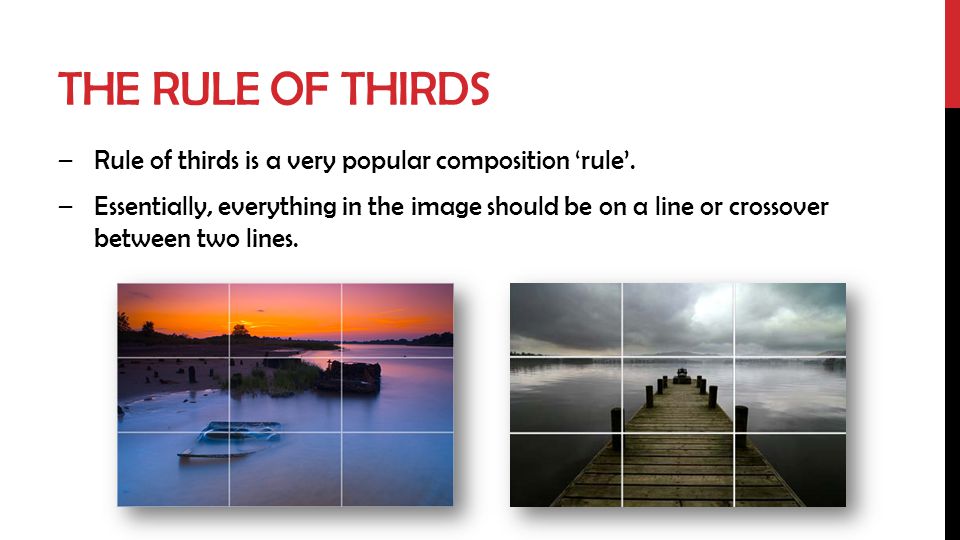 The rule of thirds Rule of thirds is a very popular composition ‘rule’.