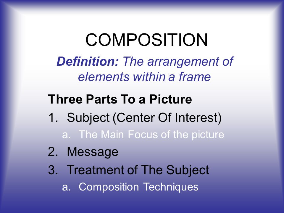 Definition: The arrangement of elements within a frame
