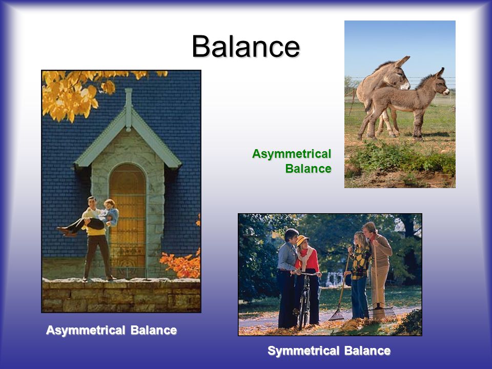 Balance Asymmetrical Balance Asymmetrical Balance Symmetrical Balance