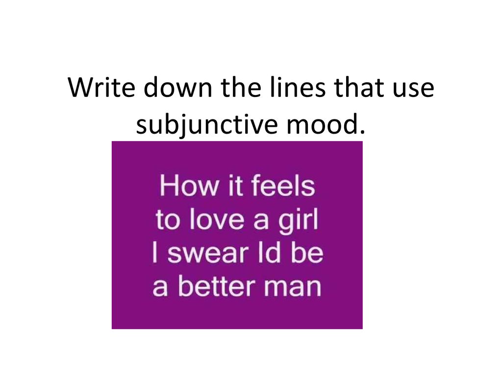 Write down the lines that use subjunctive mood.