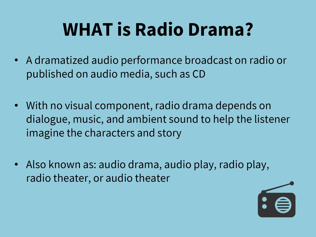 WHAT is Radio Drama? A dramatized audio performance broadcast on radio or  published on audio media, such as CD With no visual component, radio drama  depends. - ppt download