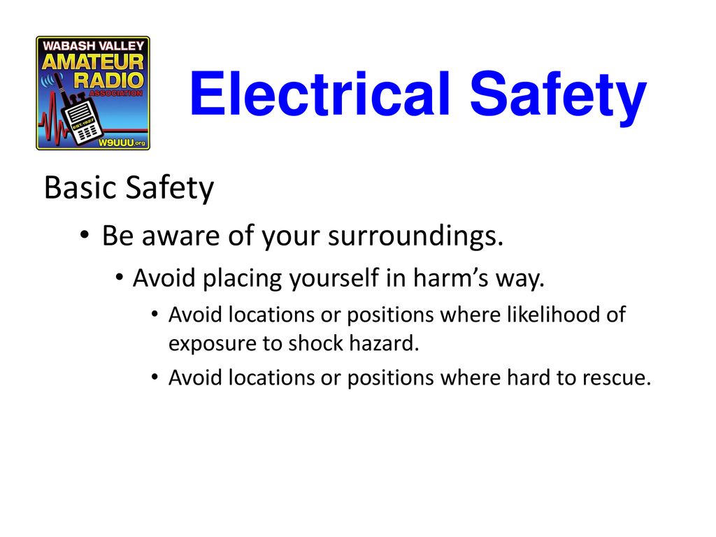 Electrical Safety Basic Safety Be aware of your surroundings.