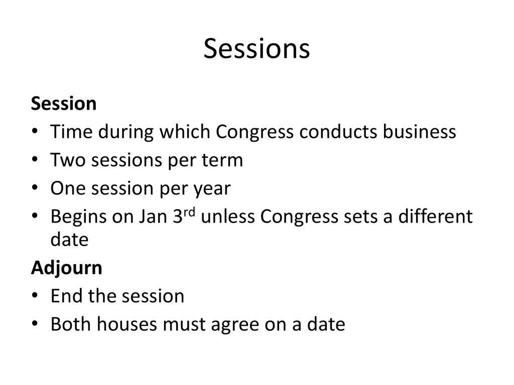 Sessions Session Time during which Congress conducts business