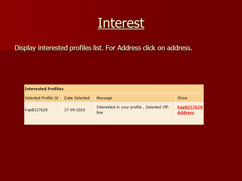 Interest Display interested profiles list. For Address click on address.