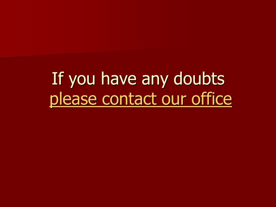 If you have any doubts please contact our office