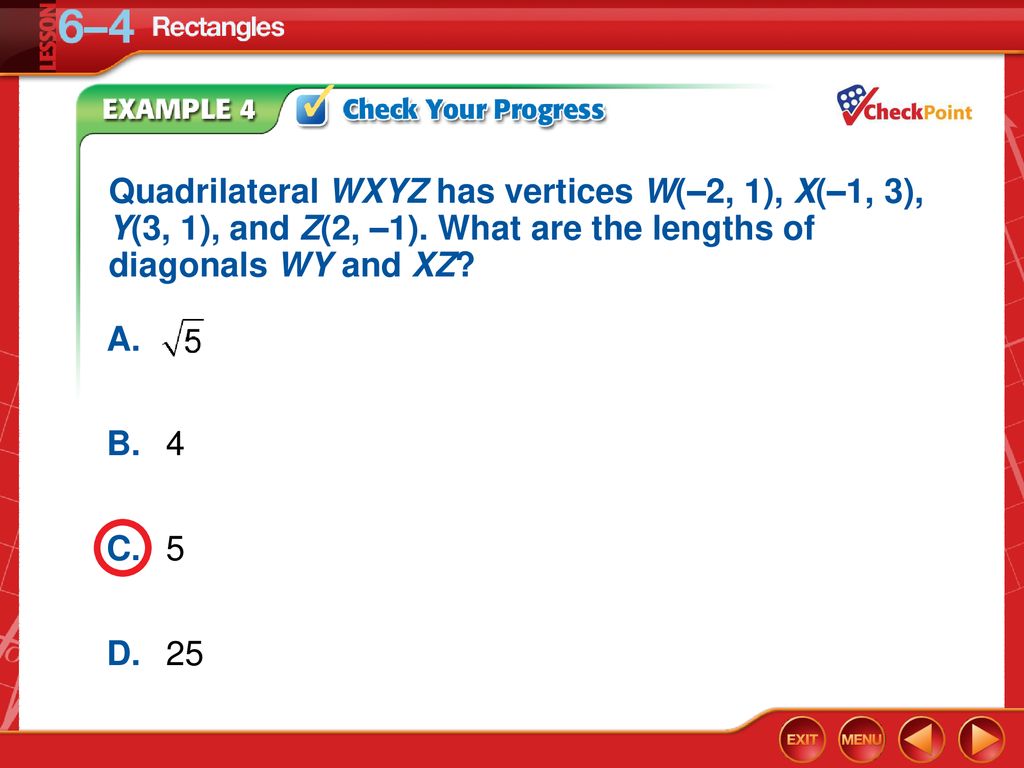 Quadrilateral WXYZ has vertices W(–2, 1), X(–1, 3), Y(3, 1), and Z(2, –1). What are the lengths of diagonals WY and XZ