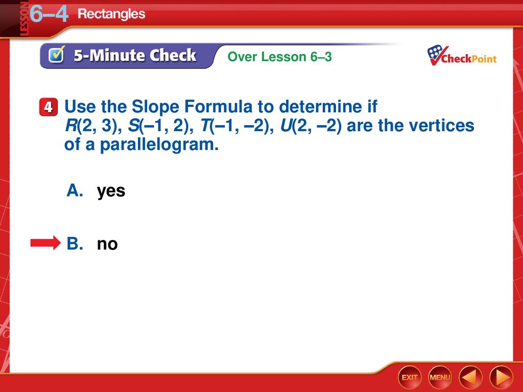 Use the Slope Formula to determine if R(2, 3), S(–1, 2), T(–1, –2), U(2, –2) are the vertices of a parallelogram.