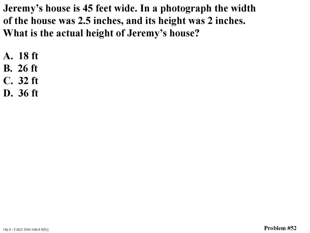 Jeremy’s house is 45 feet wide. In a photograph the width