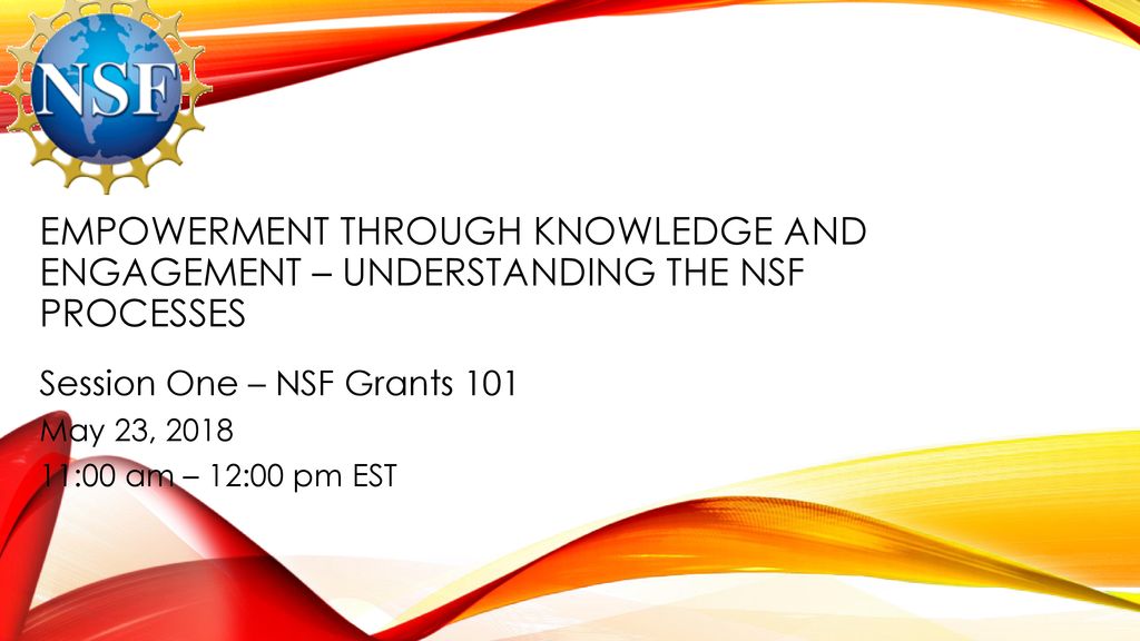Session One NSF Grants 101 May 23, 00 am 1200 pm EST ppt download