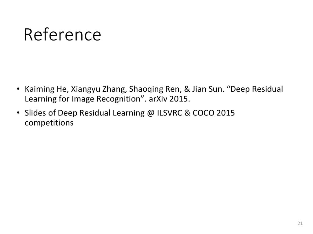 Reference Kaiming He, Xiangyu Zhang, Shaoqing Ren, & Jian Sun. Deep Residual Learning for Image Recognition . arXiv