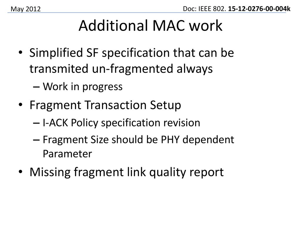Additional MAC work Simplified SF specification that can be transmited un-fragmented always. Work in progress.