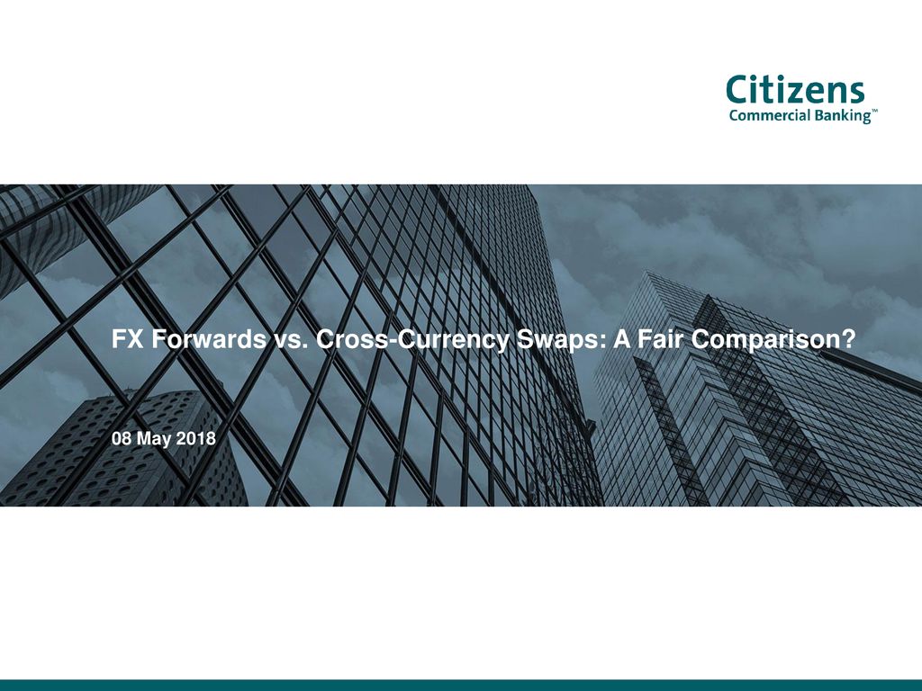 Fx Forwards Vs Cross Currency Swaps A Fair Comparison Ppt Download