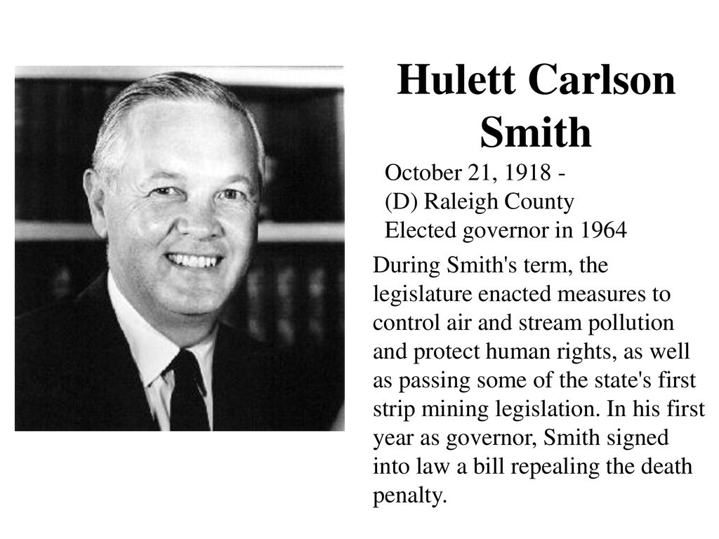 Hulett Carlson Smith October 21, (D) Raleigh County Elected governor in