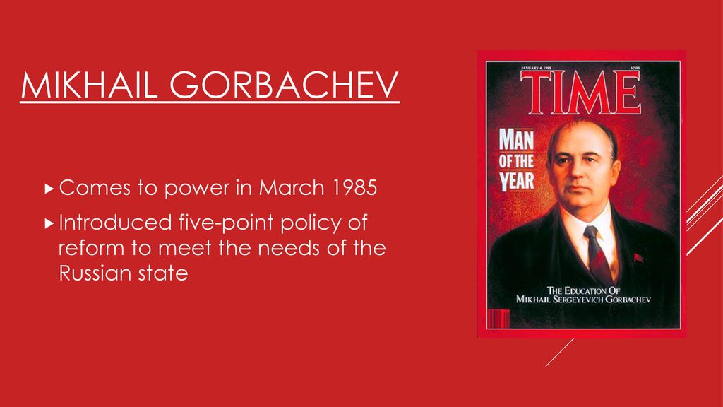 Mikhail Gorbachev Comes to power in March 1985