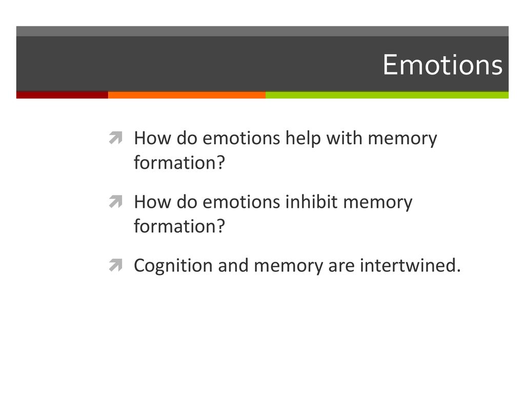 Emotions How do emotions help with memory formation