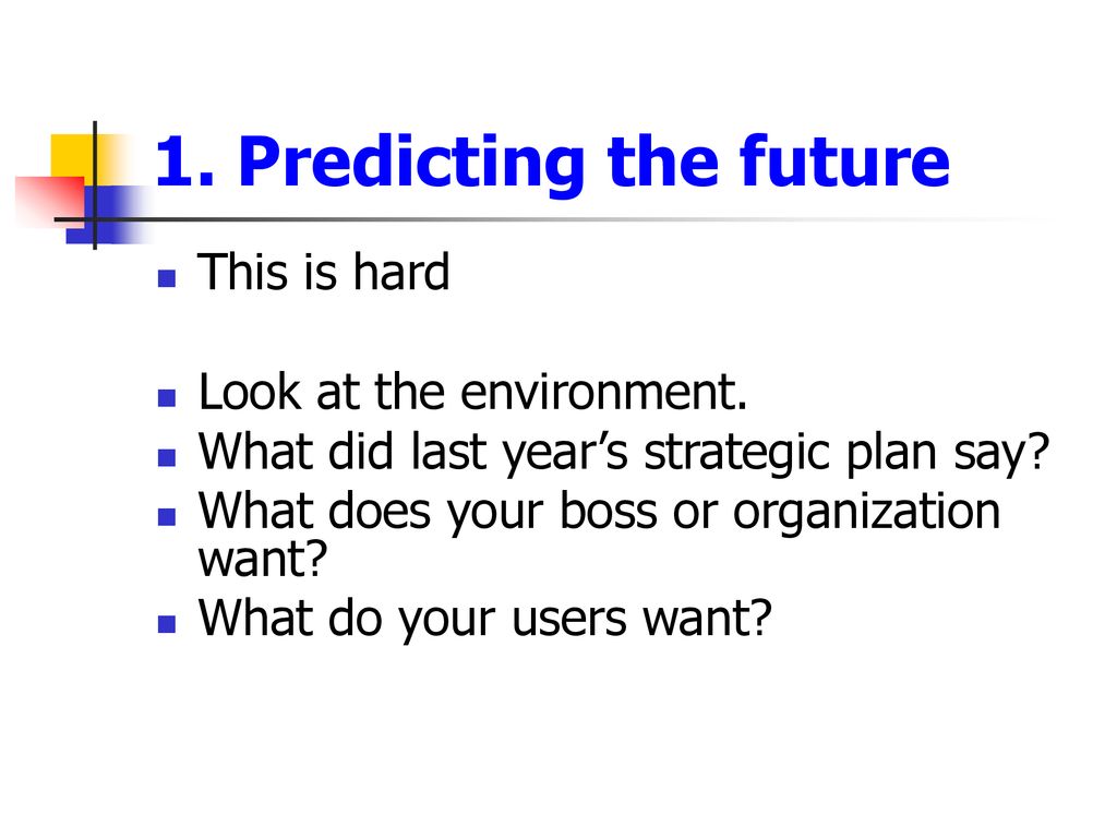 1. Predicting the future This is hard Look at the environment.