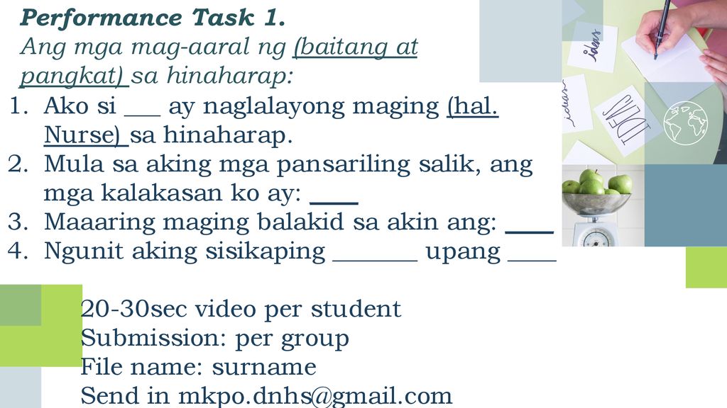 Performance Task 1. Ang mga mag-aaral ng (baitang at pangkat) sa hinaharap: Ako si ___ ay naglalayong maging (hal. Nurse) sa hinaharap.