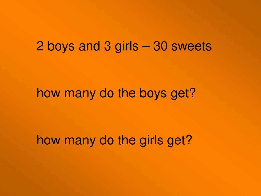 2 boys and 3 girls – 30 sweets how many do the boys get how many do the girls get