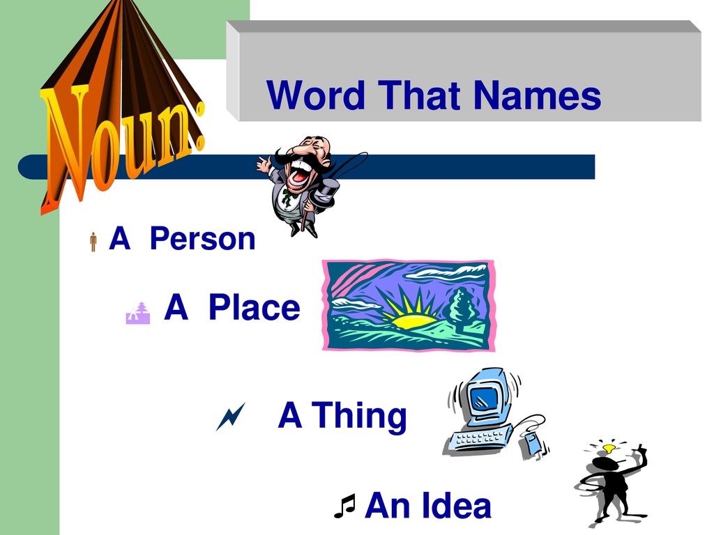 Word That Names Noun: A Person A Place A Thing An Idea