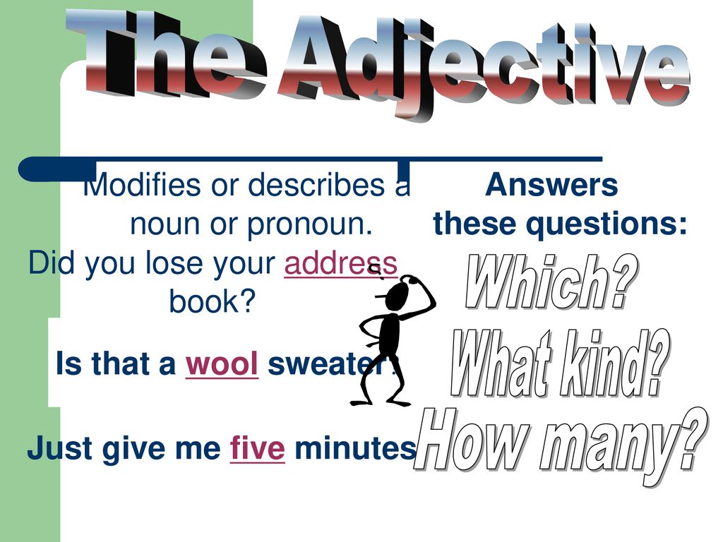 The Adjective Which What kind How many Modifies or describes a